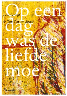 Op een dag was de liefde moe, Paul Verrept & Tim Van den Abeele, De Eenhoorn, 2011